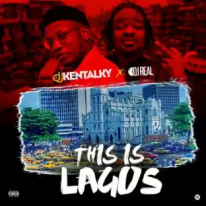 DJ Kentalky X DJ Real - This Is Lagos (Mix)